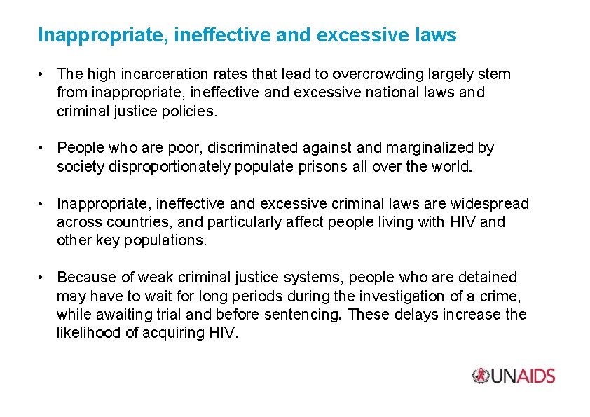 Inappropriate, ineffective and excessive laws • The high incarceration rates that lead to overcrowding