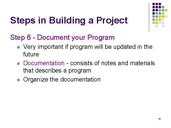 Steps in Building a Project Step 6 - Document your Program l l l
