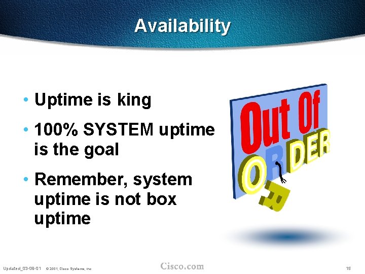Availability • Uptime is king • 100% SYSTEM uptime is the goal • Remember,