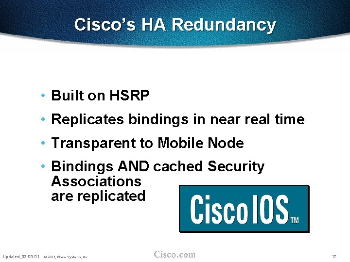 Cisco’s HA Redundancy • Built on HSRP • Replicates bindings in near real time
