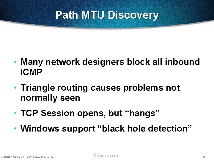 Path MTU Discovery • Many network designers block all inbound ICMP • Triangle routing