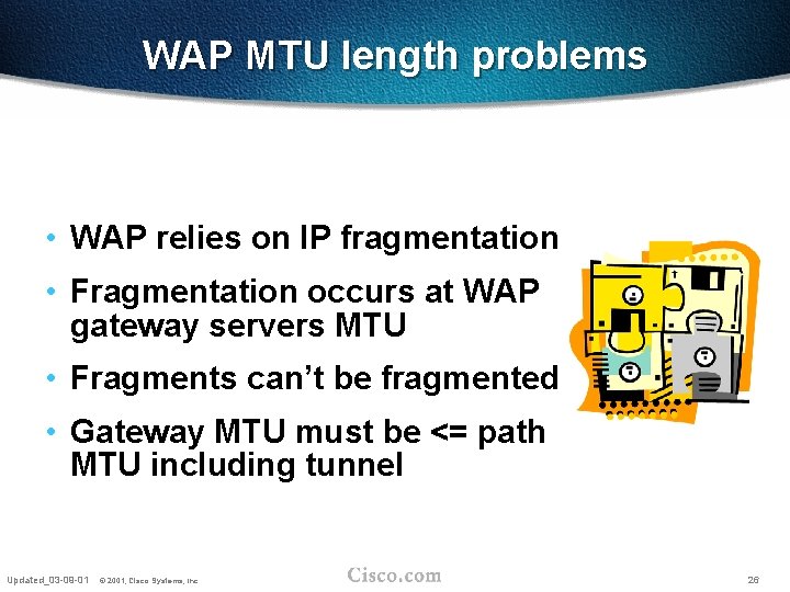 WAP MTU length problems • WAP relies on IP fragmentation • Fragmentation occurs at