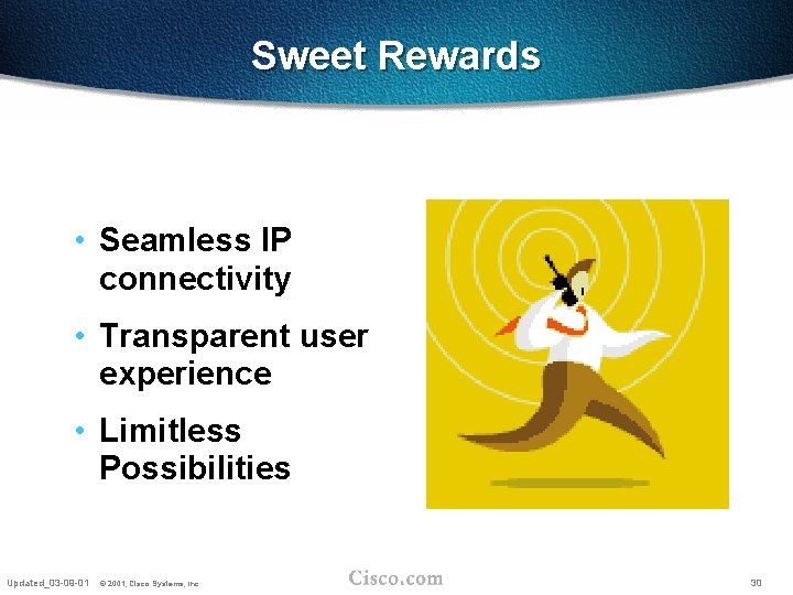 Sweet Rewards • Seamless IP connectivity • Transparent user experience • Limitless Possibilities Updated_03