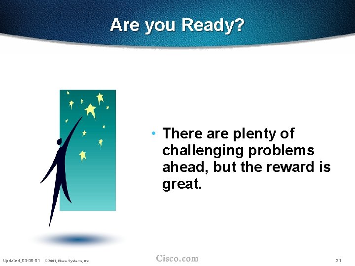 Are you Ready? • There are plenty of challenging problems ahead, but the reward