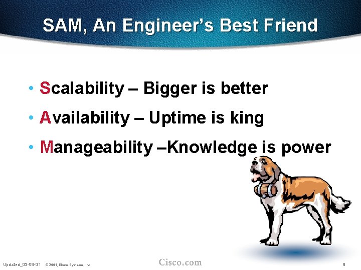 SAM, An Engineer’s Best Friend • Scalability – Bigger is better • Availability –