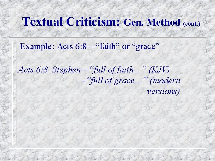 Textual Criticism: Gen. Method (cont. ) Example: Acts 6: 8—“faith” or “grace” Acts 6: