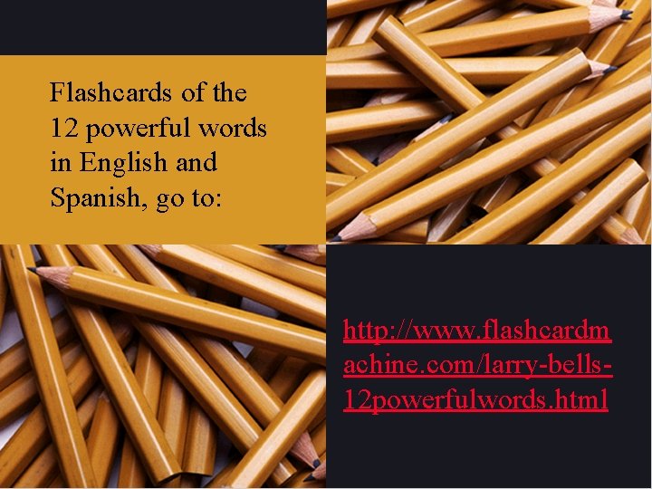 Flashcards of the 12 powerful words in English and Spanish, go to: http: //www. Flashcards of the 12 powerful words in English and Spanish, go to: http: //www.