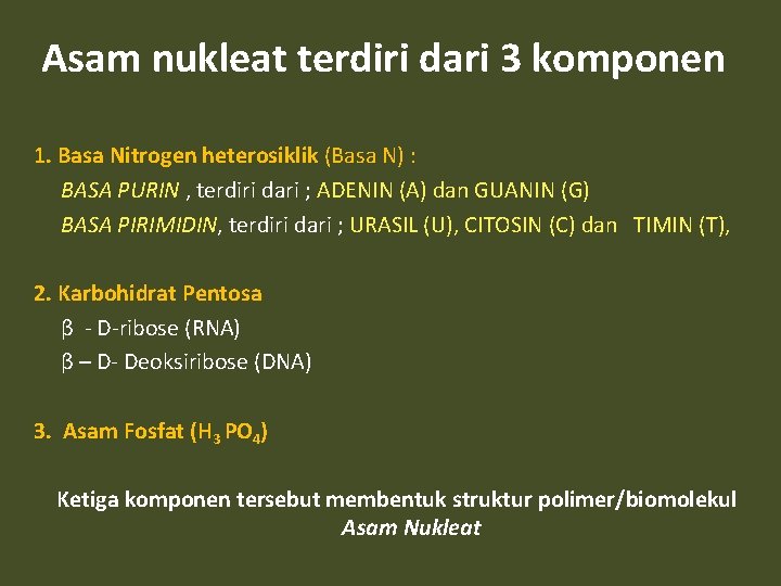 Asam nukleat terdiri dari 3 komponen 1. Basa Nitrogen heterosiklik (Basa N) : BASA