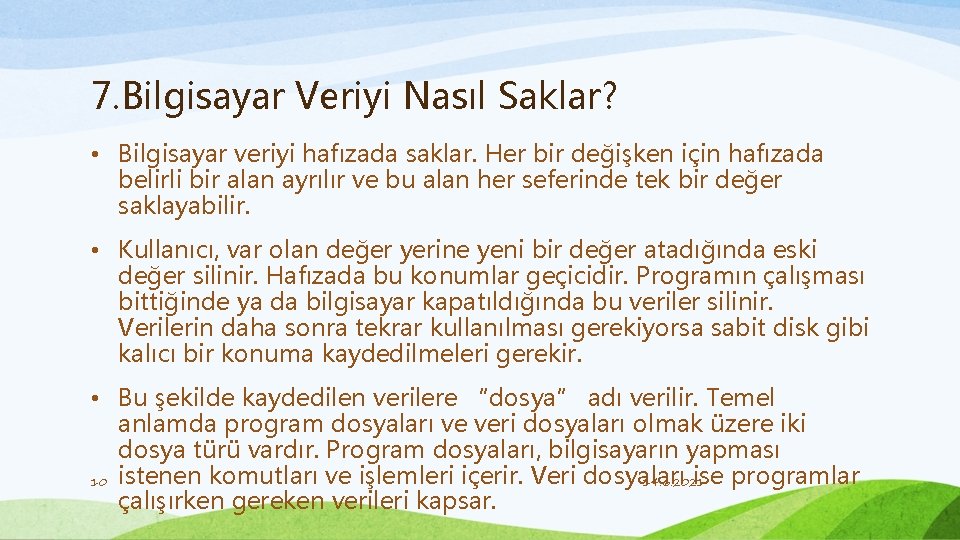 7. Bilgisayar Veriyi Nasıl Saklar? • Bilgisayar veriyi hafızada saklar. Her bir değişken için