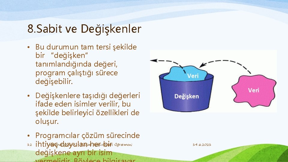 8. Sabit ve Değişkenler • Bu durumun tam tersi şekilde bir “değişken” tanımlandığında değeri,