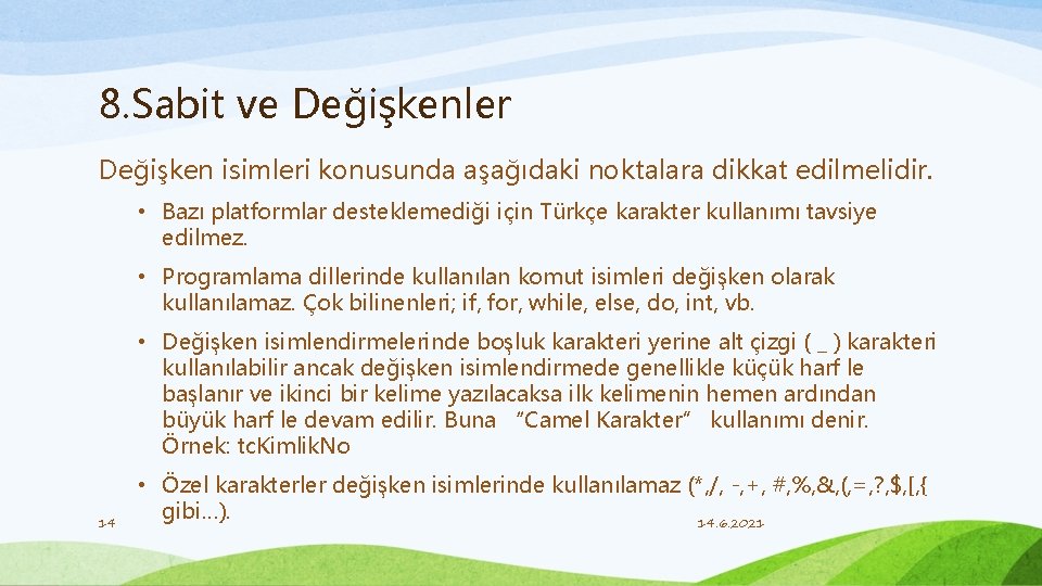8. Sabit ve Değişkenler Değişken isimleri konusunda aşağıdaki noktalara dikkat edilmelidir. • Bazı platformlar