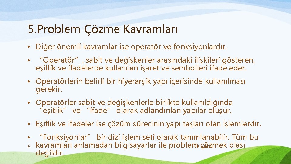 5. Problem Çözme Kavramları • Diğer önemli kavramlar ise operatör ve fonksiyonlardır. • “Operatör”,