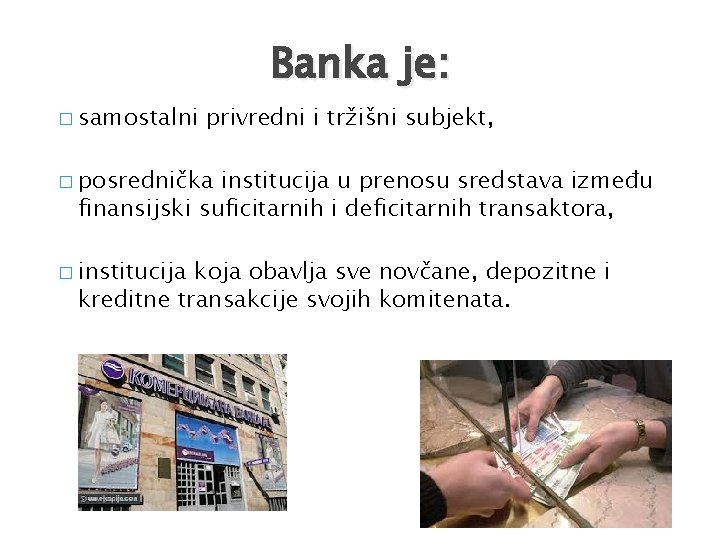 Banka je: � samostalni privredni i tržišni subjekt, � posrednička institucija u prenosu sredstava