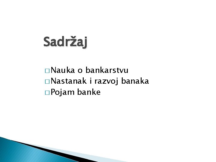 Sadržaj � Nauka o bankarstvu � Nastanak i razvoj banaka � Pojam banke 