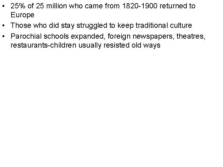  • 25% of 25 million who came from 1820 -1900 returned to Europe