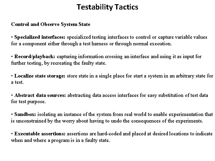 Testability Tactics Control and Observe System State • Specialized interfaces: specialized testing interfaces to