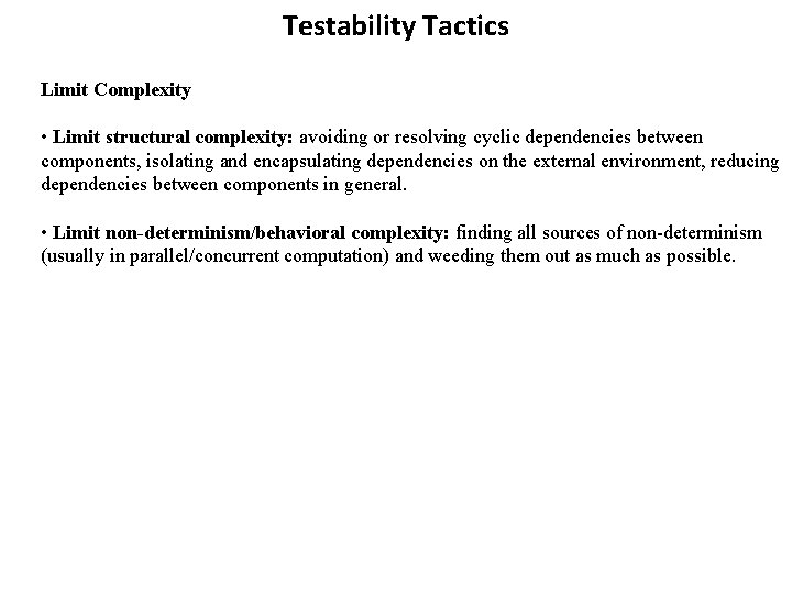 Testability Tactics Limit Complexity • Limit structural complexity: avoiding or resolving cyclic dependencies between