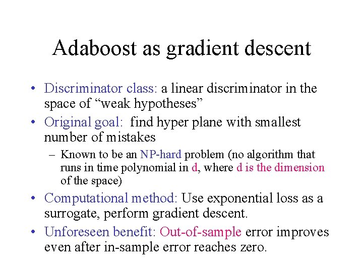 Adaboost as gradient descent • Discriminator class: a linear discriminator in the space of