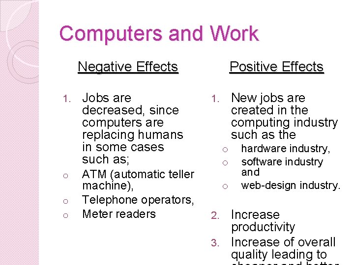 Computers and Work Negative Effects 1. o o o Jobs are decreased, since computers