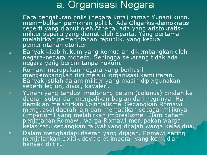 a. Organisasi Negara 1. 2. 3. 4. 5. Cara pengaturan polis (negara kota) zaman