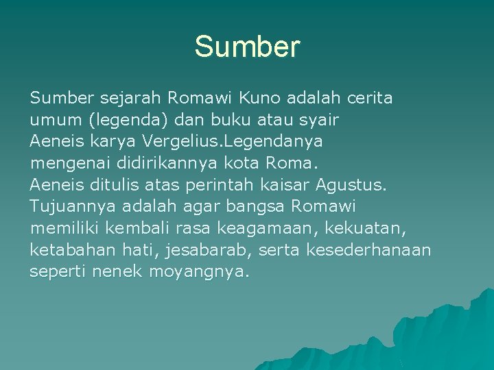 Sumber sejarah Romawi Kuno adalah cerita umum (legenda) dan buku atau syair Aeneis karya