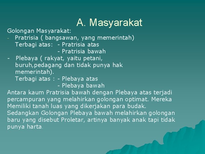 A. Masyarakat Golongan Masyarakat: - Pratrisia ( bangsawan, yang memerintah) Terbagi atas: - Pratrisia