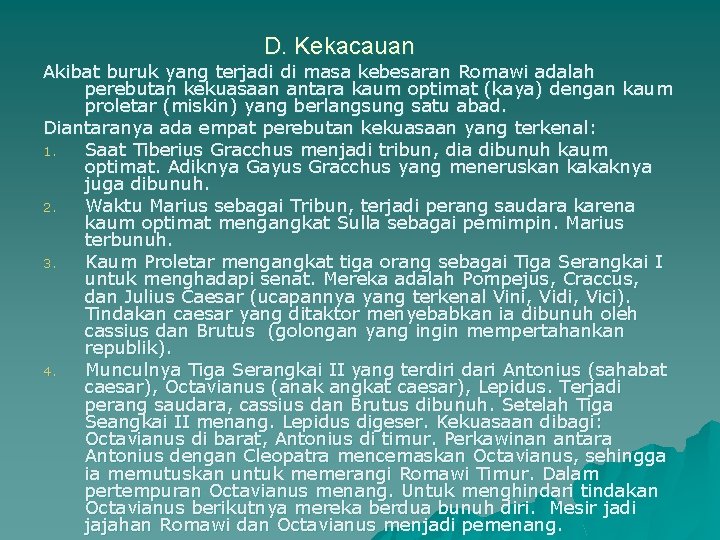 D. Kekacauan Akibat buruk yang terjadi di masa kebesaran Romawi adalah perebutan kekuasaan antara