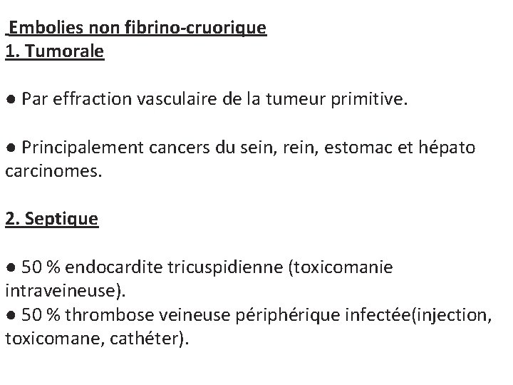 Embolies non fibrino-cruorique 1. Tumorale ● Par effraction vasculaire de la tumeur primitive. ●