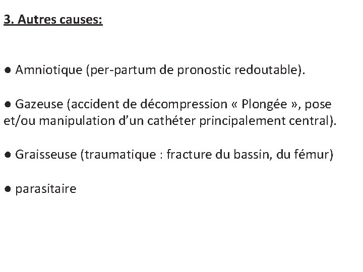 3. Autres causes: ● Amniotique (per-partum de pronostic redoutable). ● Gazeuse (accident de décompression