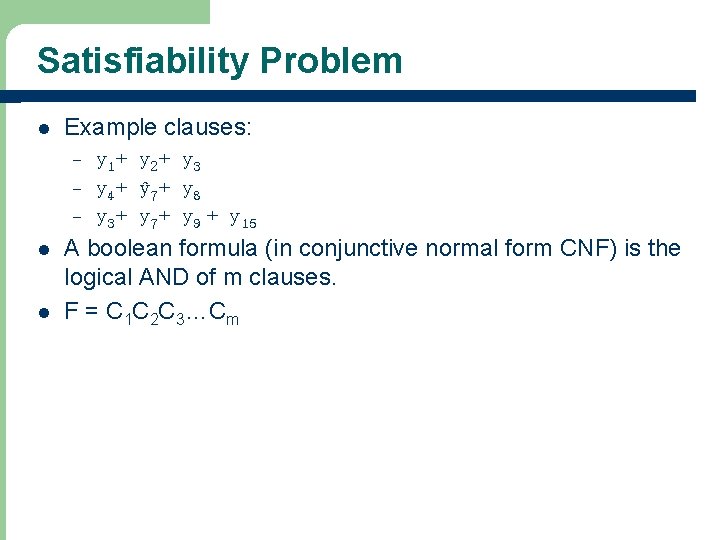 Satisfiability Problem l Example clauses: – – – l l y 1+ y 2+