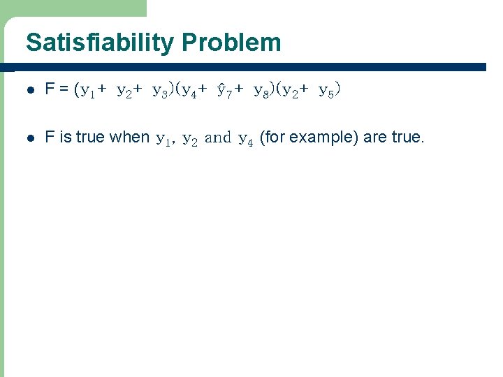 Satisfiability Problem l F = (y 1+ y 2+ y 3)(y 4+ ŷ 7+