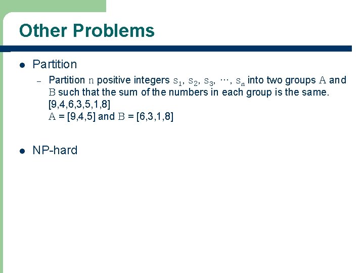 Other Problems l Partition – l Partition n positive integers s 1, s 2,