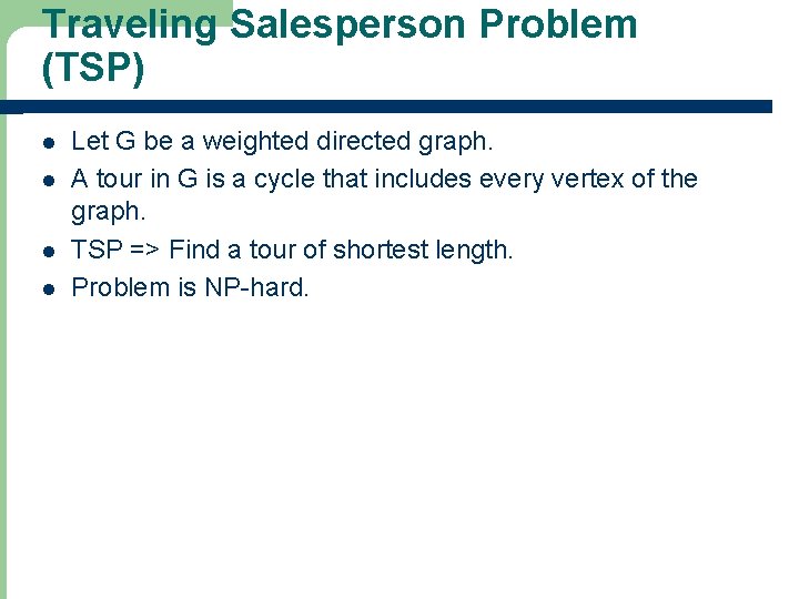 Traveling Salesperson Problem (TSP) l l Let G be a weighted directed graph. A