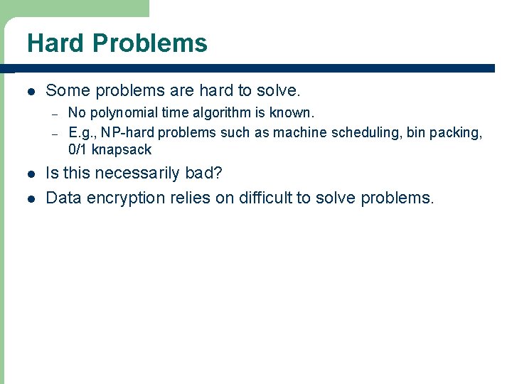 Hard Problems l Some problems are hard to solve. – – l l No