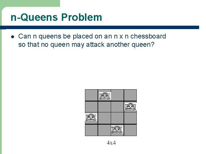 n-Queens Problem l Can n queens be placed on an n x n chessboard