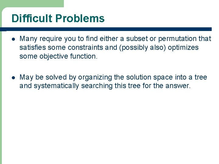 Difficult Problems l Many require you to find either a subset or permutation that