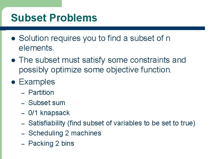 Subset Problems l l l Solution requires you to find a subset of n