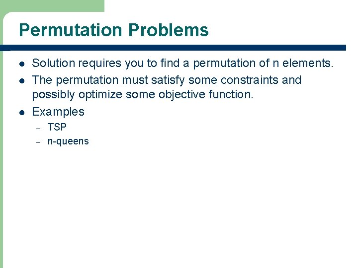 Permutation Problems l l l Solution requires you to find a permutation of n