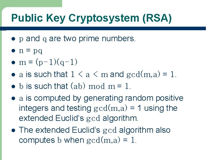 Public Key Cryptosystem (RSA) l l l l p and q are two prime