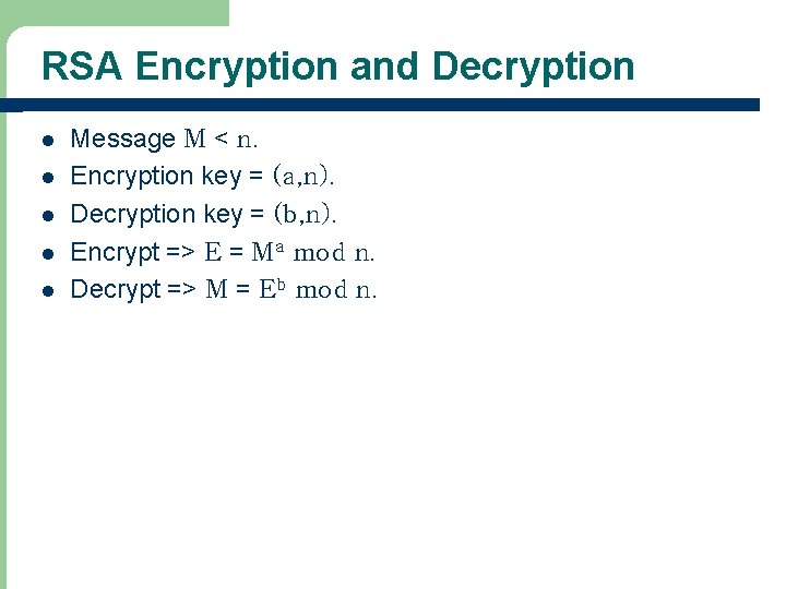 RSA Encryption and Decryption l l l Message M < n. Encryption key =