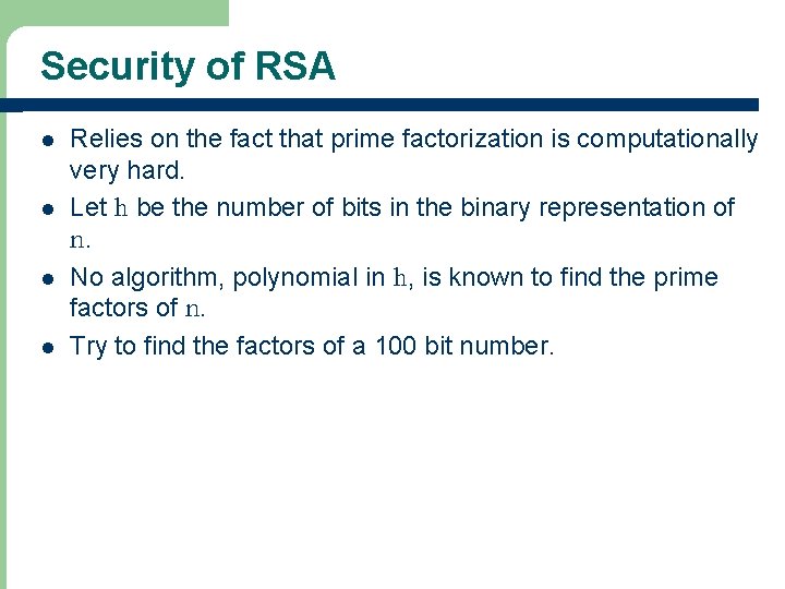 Security of RSA l l Relies on the fact that prime factorization is computationally