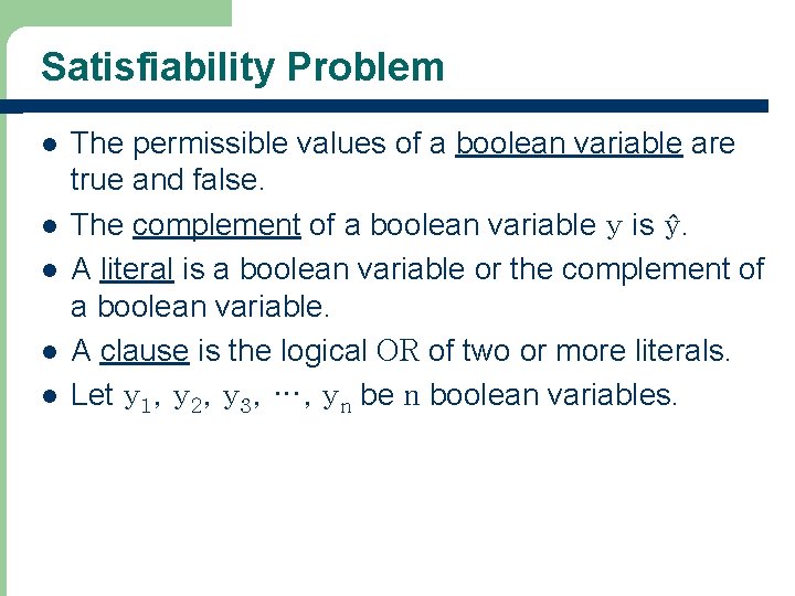 Satisfiability Problem l l l The permissible values of a boolean variable are true