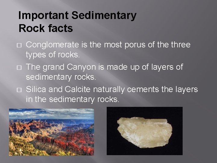 Important Sedimentary Rock facts � � � Conglomerate is the most porus of the