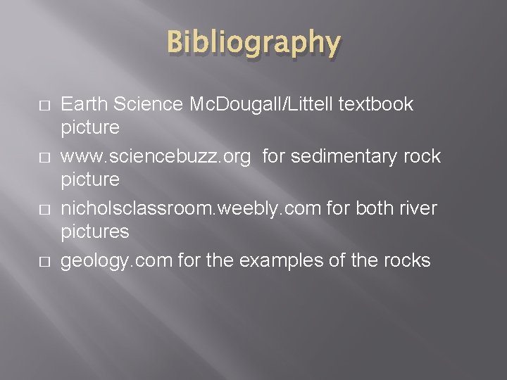 Bibliography � � Earth Science Mc. Dougall/Littell textbook picture www. sciencebuzz. org for sedimentary