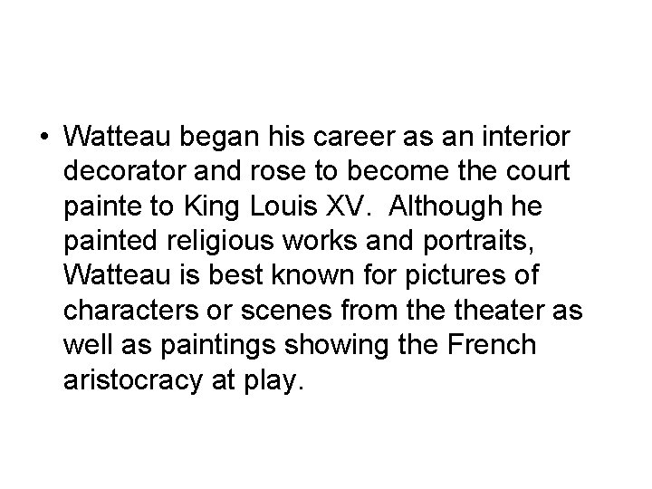  • Watteau began his career as an interior decorator and rose to become