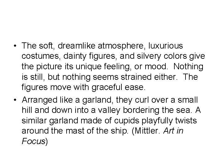  • The soft, dreamlike atmosphere, luxurious costumes, dainty figures, and silvery colors give