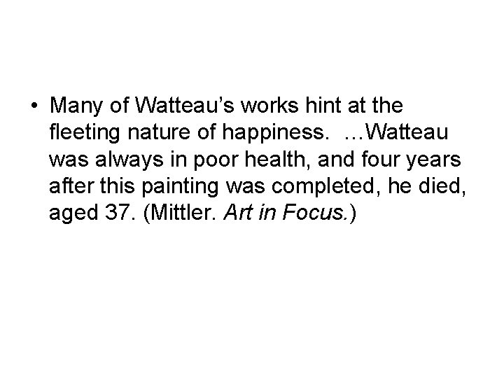  • Many of Watteau’s works hint at the fleeting nature of happiness. …Watteau