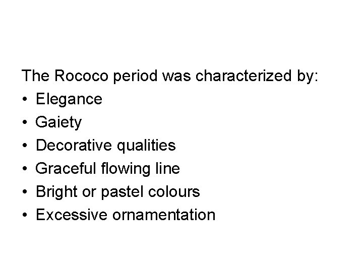 The Rococo period was characterized by: • Elegance • Gaiety • Decorative qualities •