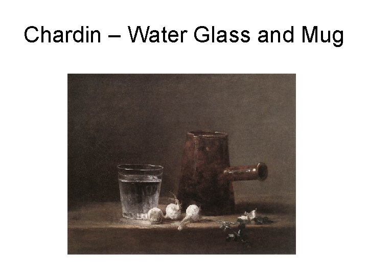 Chardin – Water Glass and Mug 