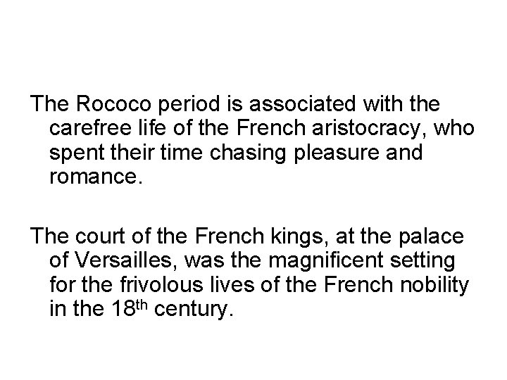 The Rococo period is associated with the carefree life of the French aristocracy, who